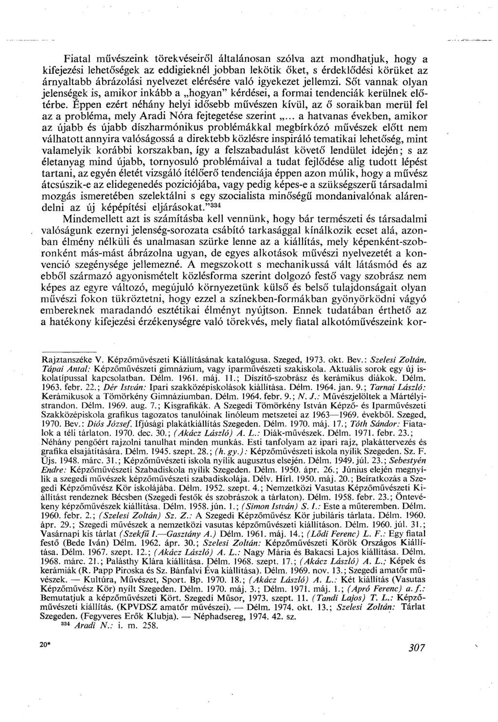 Fiatal művészeink törekvéseiről általánosan szólva azt mondhatjuk, hogy a kifejezési lehetőségek az eddigieknél jobban lekötik őket, s érdeklődési körüket az árnyaltabb ábrázolási nyelvezet elérésére