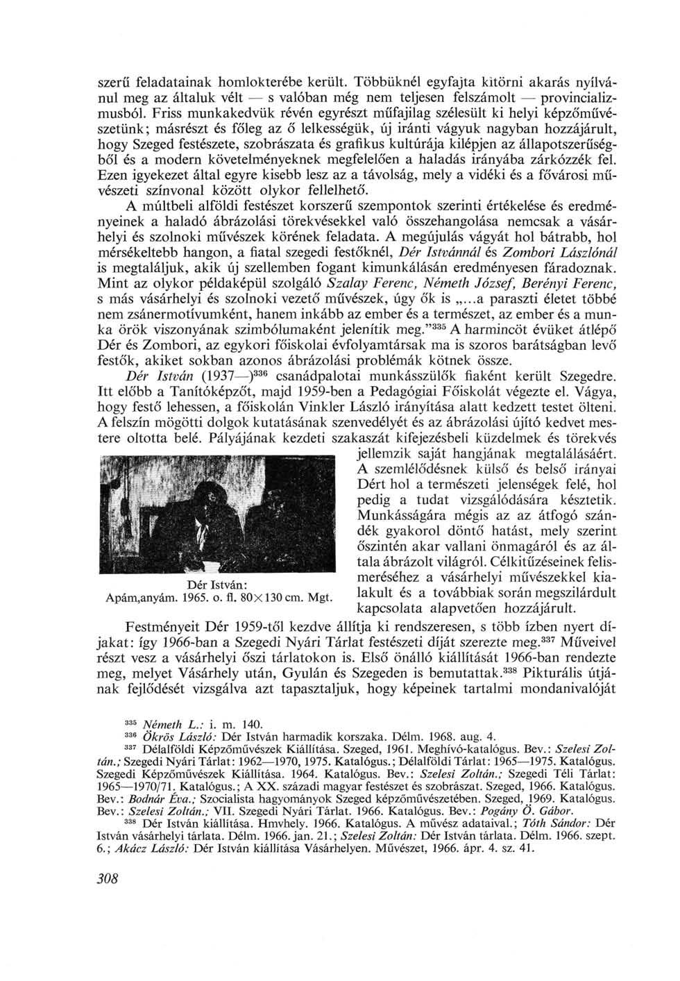 szerű feladatainak homlokterébe került. Többüknél egyfajta kitörni akarás nyilvánul meg az általuk vélt s valóban még nem teljesen felszámolt provincializmusból.