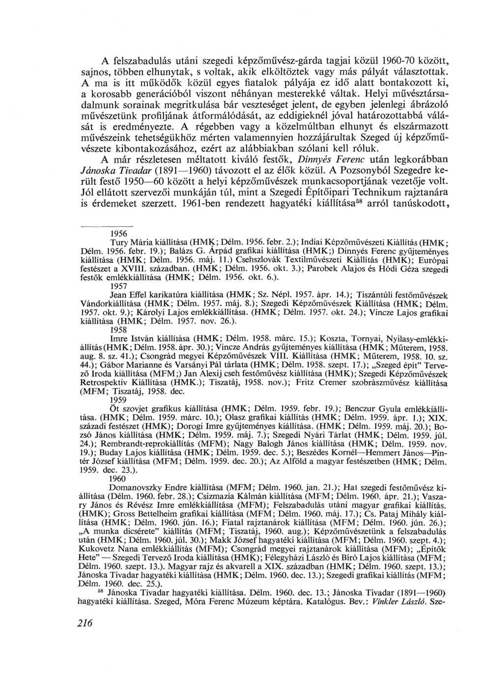 A felszabadulás utáni szegedi képzőművész-gárda tagjai közül 1960-70 között, sajnos, többen elhunytak, s voltak, akik elköltöztek vagy más pályát választottak.