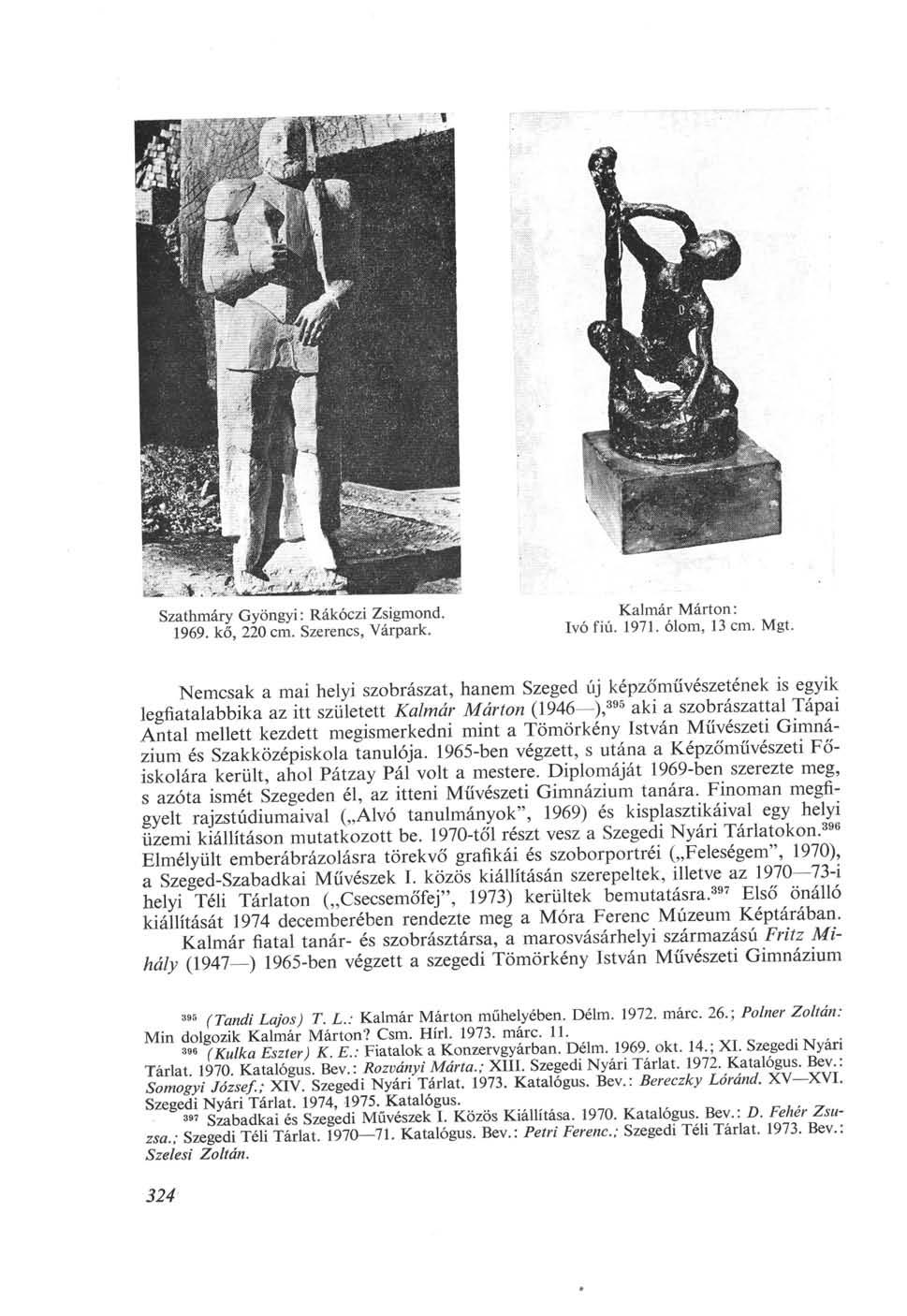Szathmáry Gyöngyi : Rákóczi Zsigmond. 1969. kő, 220 cm. Szerencs, Várpark. Kalmár Márton: Ivó fiú. 1971. ólom, 13 cm. Mgt.