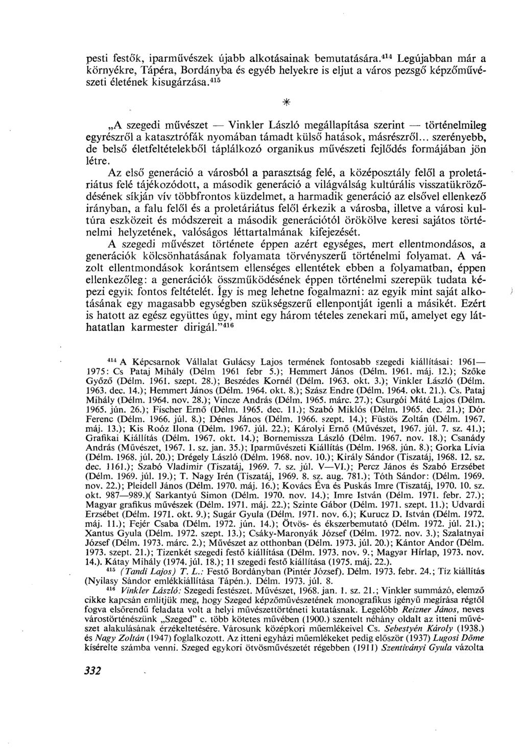 pesti festők, iparművészek újabb alkotásainak bemutatására. 414 Legújabban már a környékre, Tápéra, Bordányba és egyéb helyekre is eljut a város pezsgő képzőművészeti életének kisugárzása.