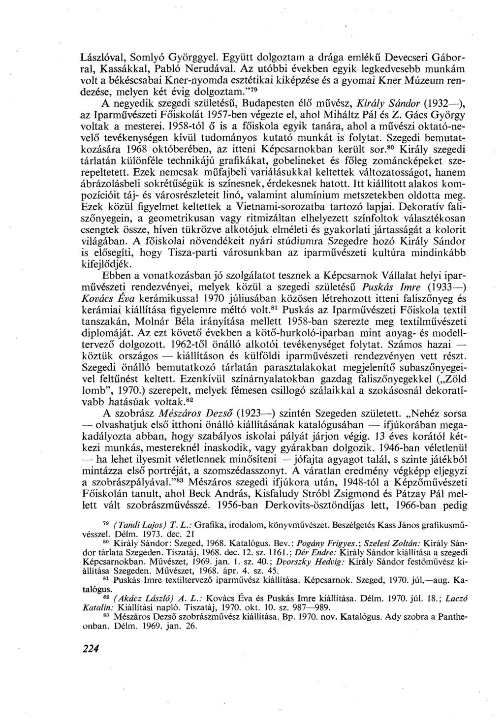 Lászlóval, Somlyó Györggyel. Együtt dolgoztam a drága emlékű Devecseri Gáborral, Kassákkal, Pabló Nerudával.