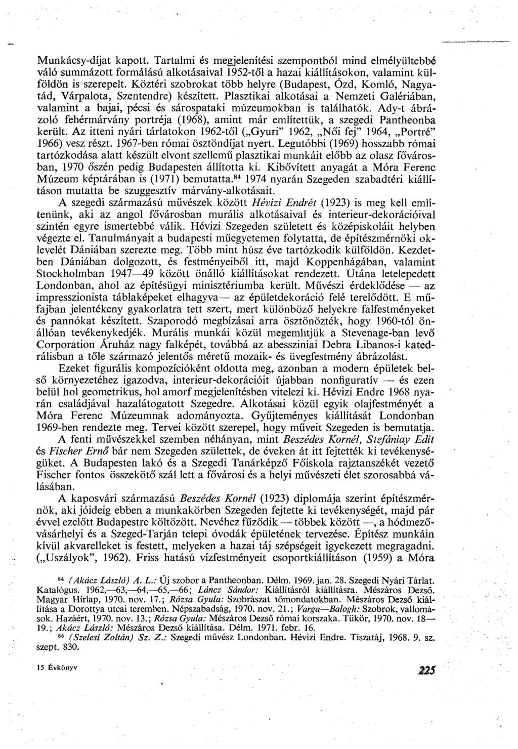 Munkácsy-díjat kapott. Tartalmi és megjelenítési szempontból mind elmélyültebbé váló summázott formálású alkotásaival 1952-től a hazai kiállításokon, valamint külföldön is szerepelt.
