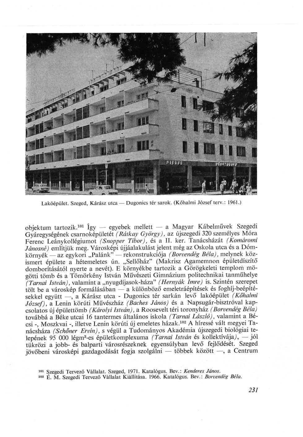 Lakóépület. Szeged, Kárász utca Dugonics tér sarok. (Kőhalmi József terv.: 1961.) objektum tartozik.