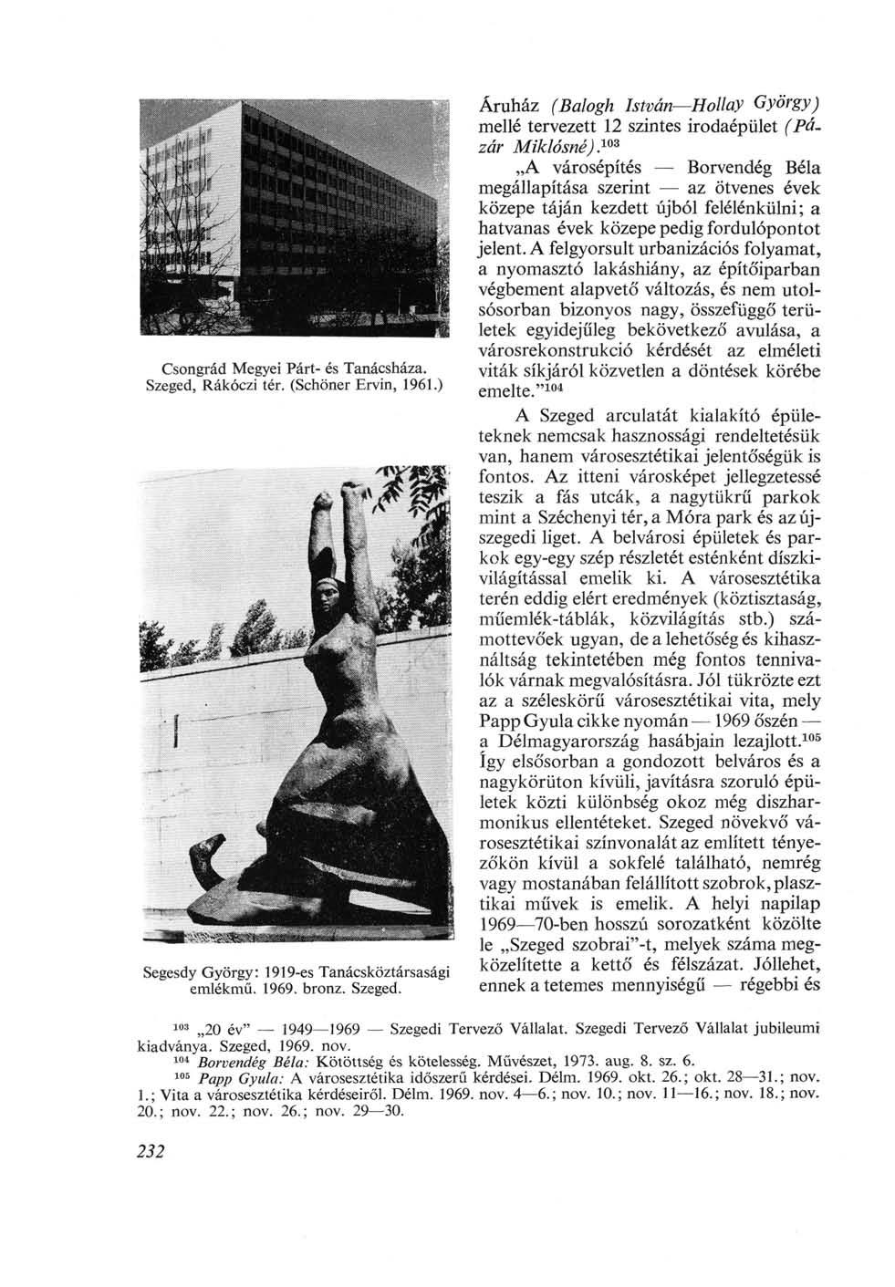 Csongrád Megyei Párt- és Tanácsháza. Szeged, Rákóczi tér. (Schöner Ervin, 1961.) Segesdy György: 1919-es Tanácsköztársasági emlékmű. 1969. bronz. Szeged. Áruház (Balogh István Hollay György) mellé tervezett 12 szintes irodaépület (Pá.