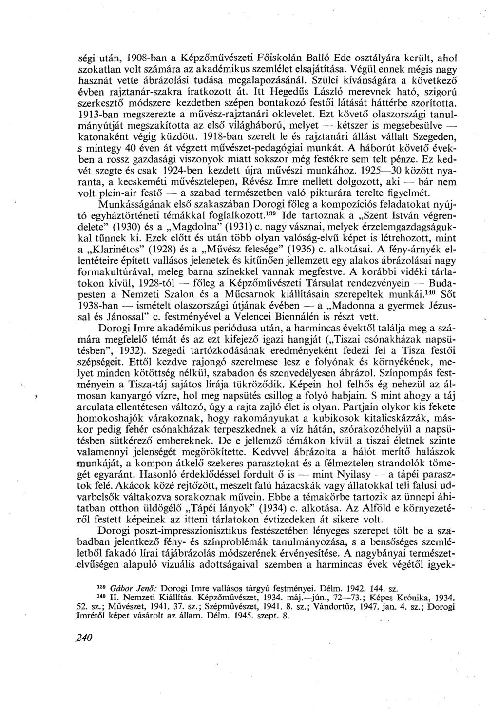 ségi után, 1908-ban a Képzőművészeti Főiskolán Balló Ede osztályára került, ahol szokatlan volt számára az akadémikus szemlélet elsajátítása.