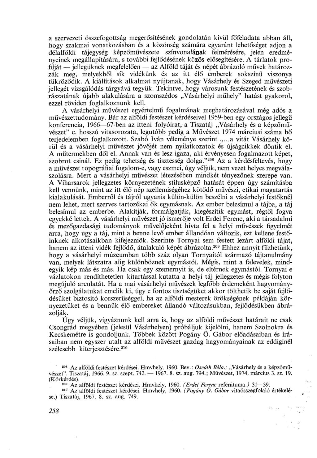 a szervezeti összefogottság megerősítésének gondolatán kívül főfeladata abban áll, hogy szakmai vonatkozásban és a közönség számára egyaránt lehetőséget adjon a délalföldi tájegység képzőművészete