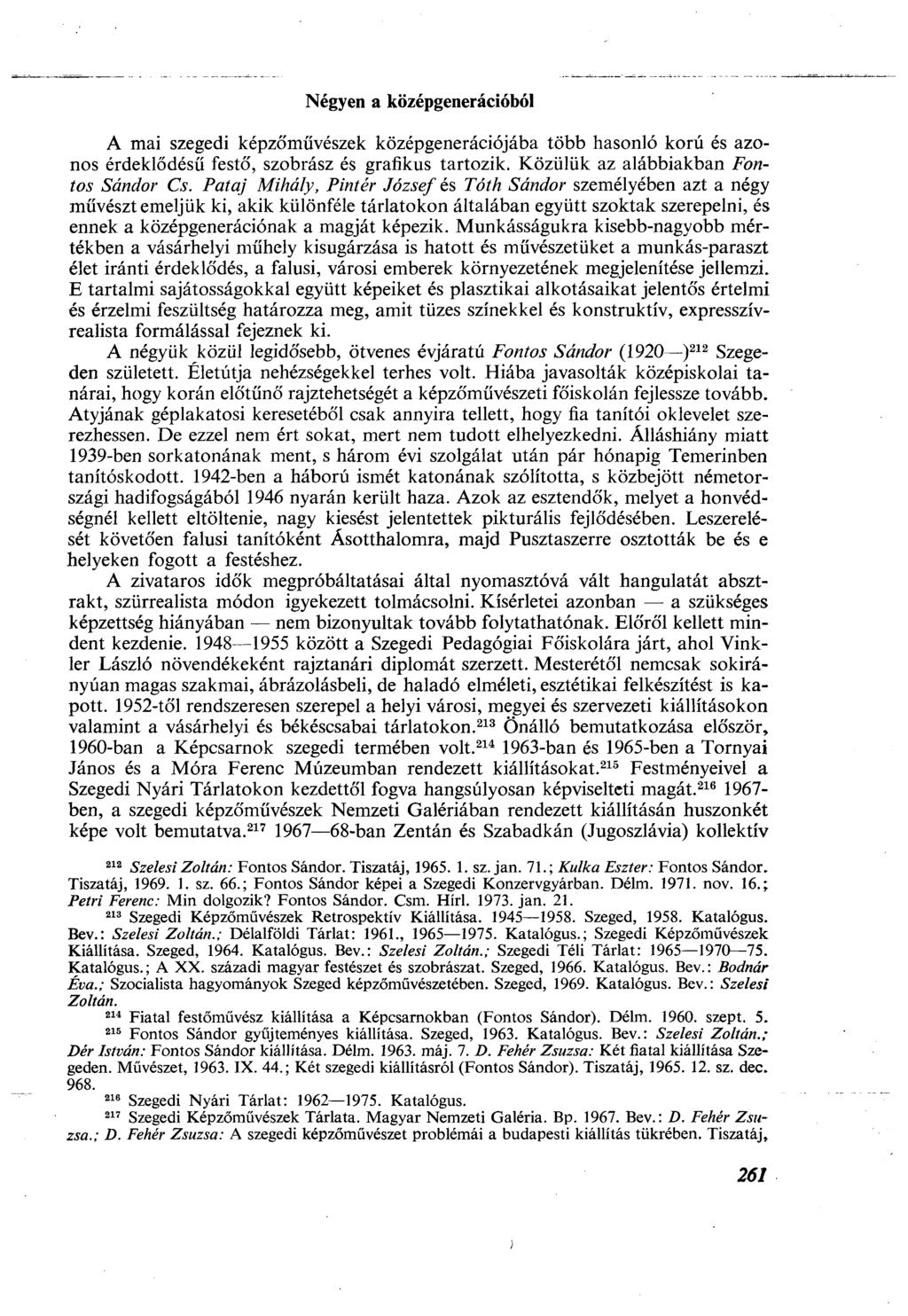 Négyen a középgenerációból A mai szegedi képzőművészek középgenerációjába több hasonló korú és azonos érdeklődésű festő, szobrász és grafikus tartozik. Közülük az alábbiakban Fontos Sándor Cs.