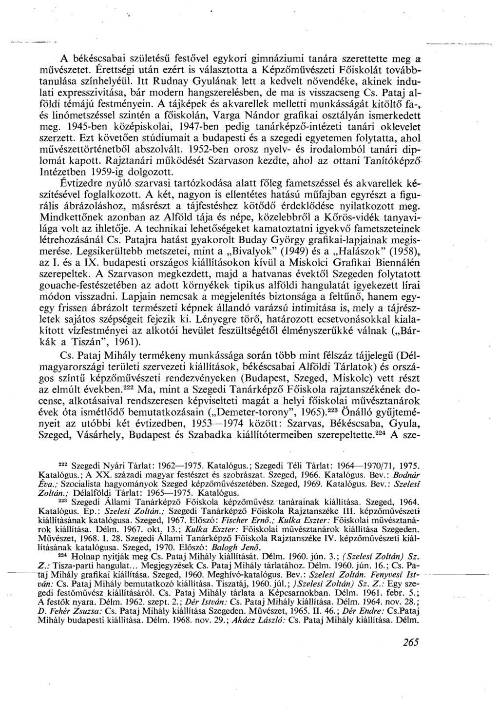 A békéscsabai születésű festővel egykori gimnáziumi tanára szerettette meg a művészetet. Érettségi után ezért is választotta a Képzőművészeti Főiskolát továbbtanulása színhelyéül.