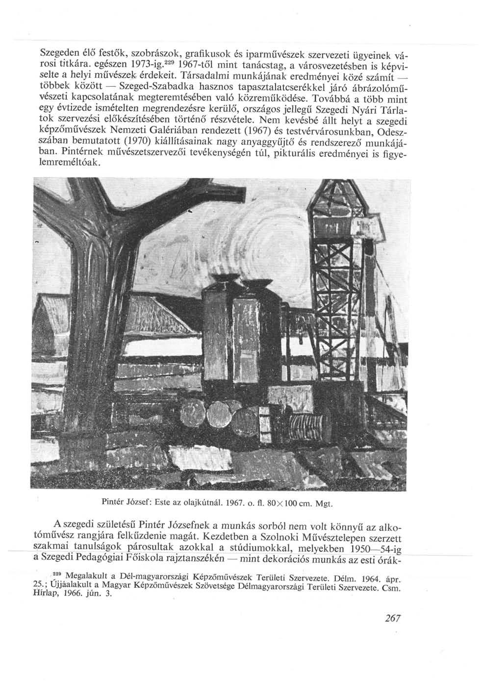 Szegeden élő festők, szobrászok, grafikusok és iparművészek szervezeti ügyeinek városi titkára, egészen 1973-ig. 229 1967-től mint tanácstag, a városvezetésben is képviselte a helyi művészek érdekeit.
