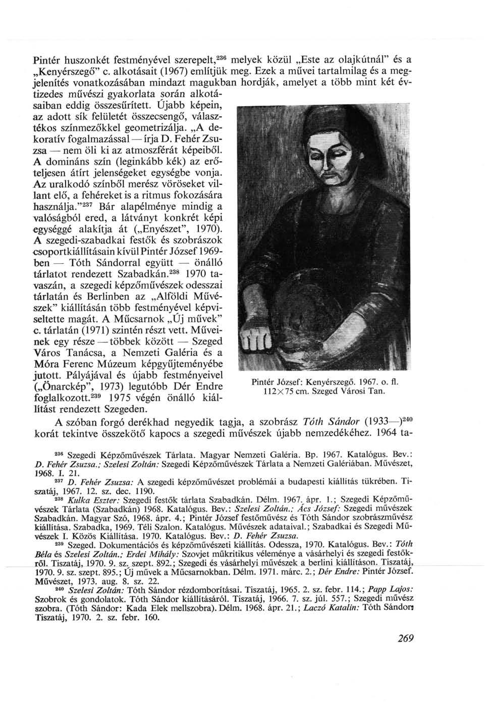 Pintér huszonkét festményével szerepelt, 236 melyek közül Este az olajkútnal" és a Kenyérszegő" c. alkotásait (1967) említjük meg.