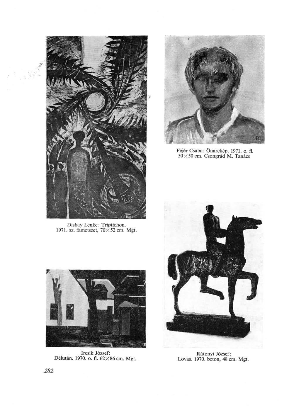Fejér Csaba: Önarckép. 1971. o. fl. 50x50 cm. Csongrád M. Tanács Diskay Lenke : Triptichon. 1971. sz.