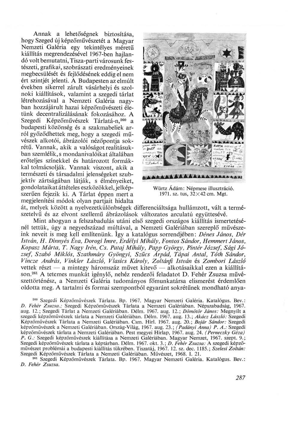 Annak a lehetőségnek biztosítása, hogy Szeged új képzőművészetét a Magyar Nemzeti Galéria egy tekintélyes méretű kiállítás megrendezésével 1967-ben hajlandó volt bemutatni, Tisza-parti városunk
