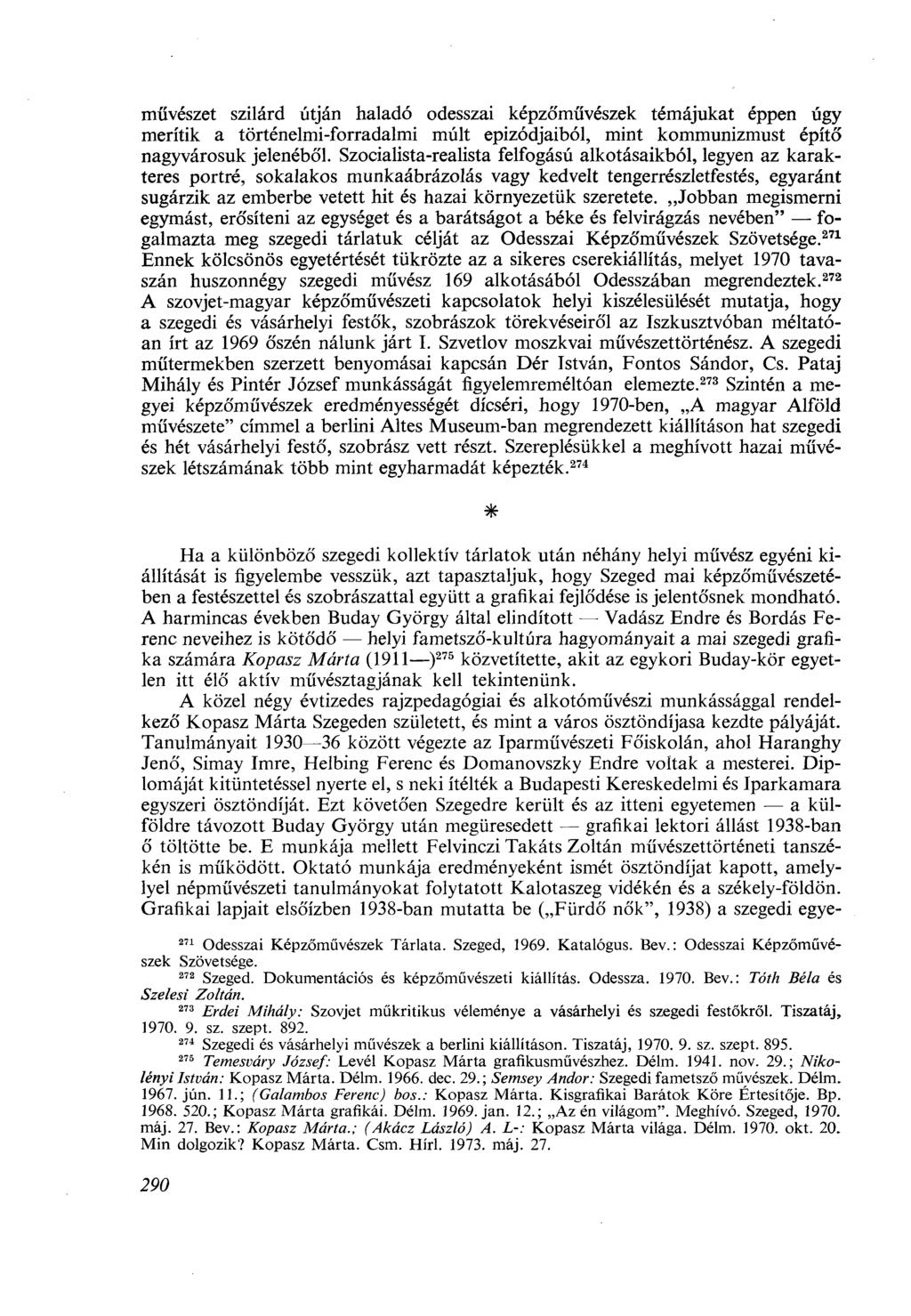 művészet szilárd útján haladó odesszai képzőművészek témájukat éppen úgy merítik a történelmi-forradalmi múlt epizódjaiból, mint kommunizmust építő nagyvárosuk jelenéből.