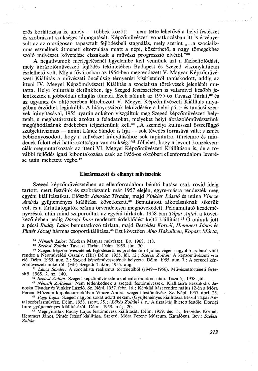 erős korlátozása is, amely többek között nem tette lehetó'vé a helyi festészet és szobrászat szükséges támogatását.