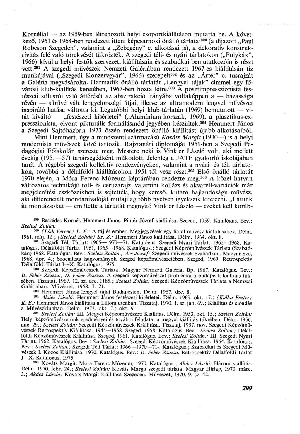 Kornéllal az 1959-ben létrehozott helyi csoportkiállításon mutatta be.