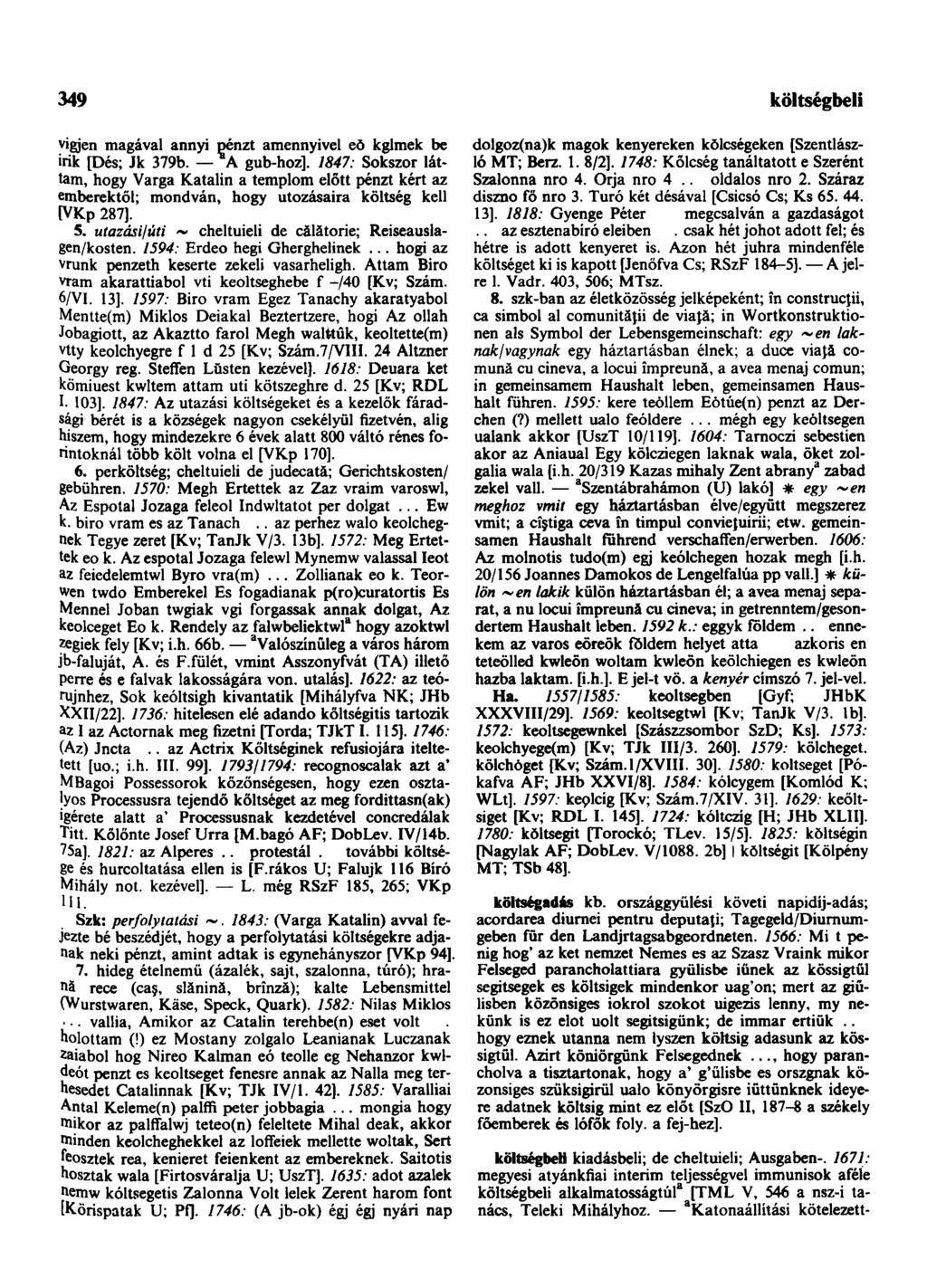 349 vigjen magával annyi pénzt amennyivel eŏ kglmek be irik [Dés; Jk 379b. A gub-hoz].