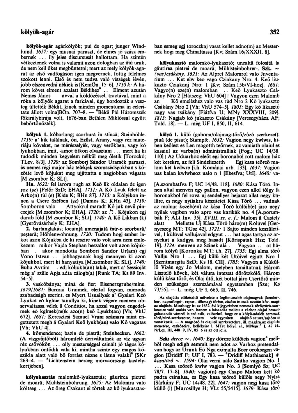 költemény-beszéd 352 kölyök-agár agárkölyök; pui de ogar; junger Windhund. 1657: egy musnai paraszt, de elmés jó szász embernek... ily jeles discursusát hallottam.