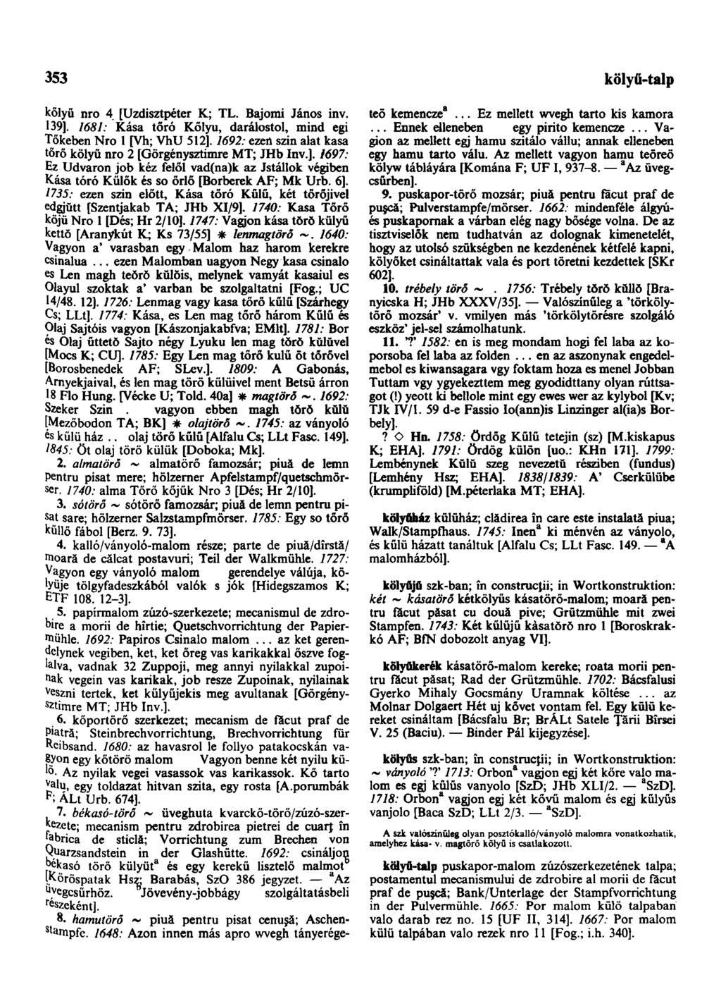 353 könnyebbszik kőlyü nro 4 [Uzdisztpéter K; TL. Bajomi János inv. 139]. 1681: Kása tőró Kőlyu, darálóstól, mind egi Tőkeben Nro 1 [Vh; VhU 512].