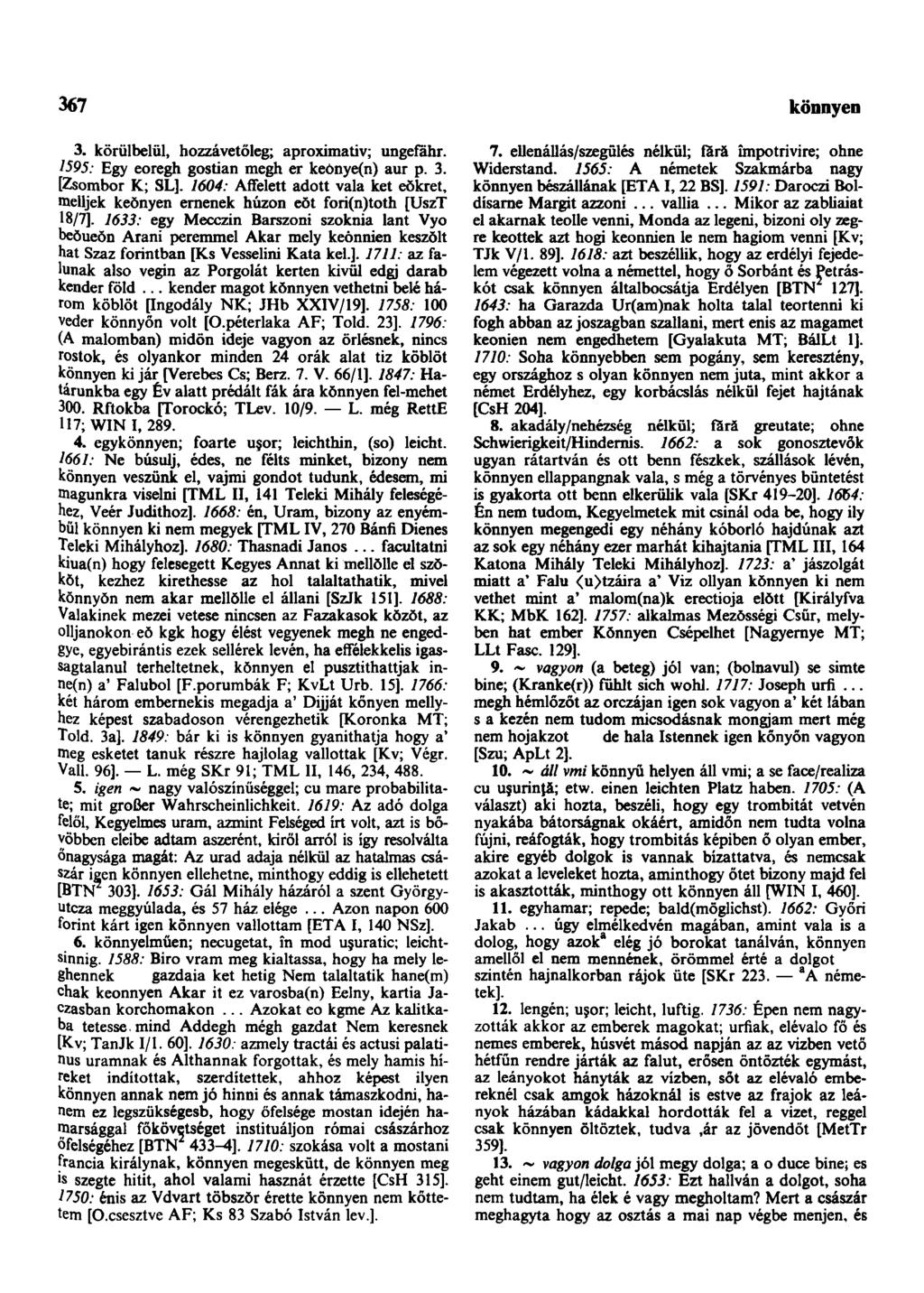 367 könnyebbszik 3. körülbelül, hozzávetőleg; aproximativ; ungefahr. 1595; Egy eoregh gostian megh er keònye(n) aur p. 3. [Zsombor K; SL].