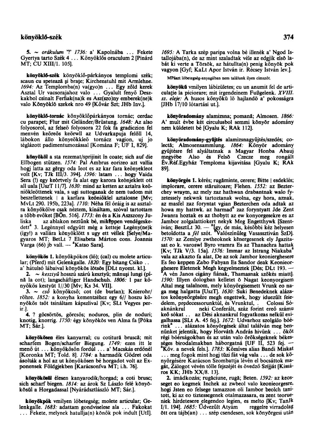könyöklő-szék 374 5. ~ orákulum '?' 1736: a' Kapolnába... Fekete Gyertya tartó Szék 4... Könyöklős oraculum 2 [Pinárd MT; CU XIII/1. 105].
