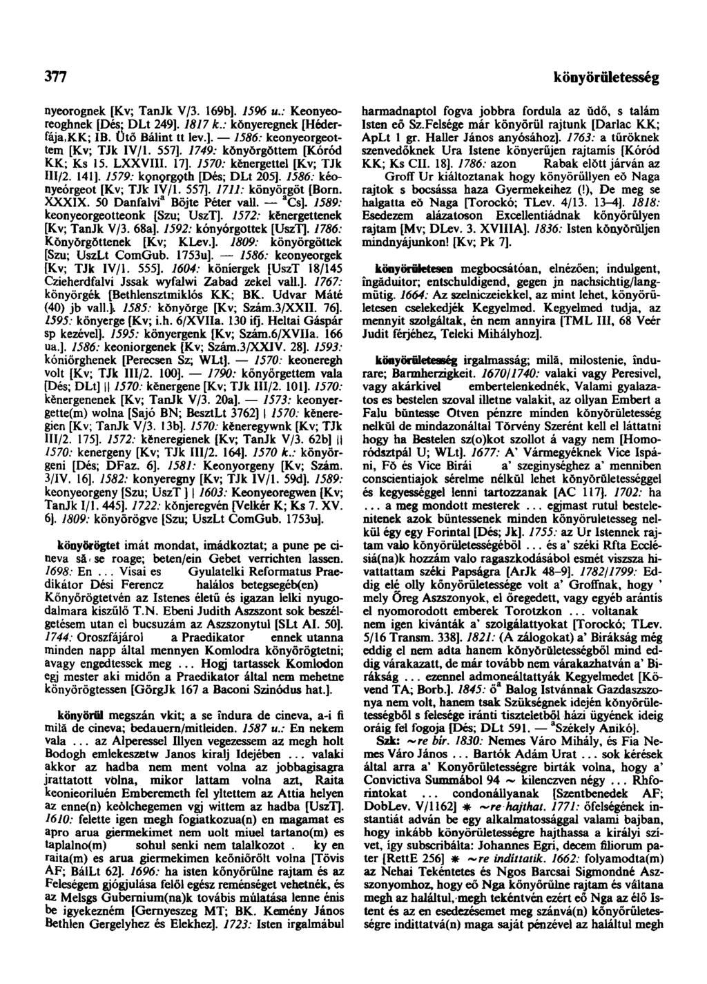 377 nyeorognek [Kv; TanJk V/3. 169b]. 1596 u.: Keonyeoreoghnek [Dés* DLt 249]. 1817 k.: kŏnyeregnek [Héderfája.KK; IB. Utő Bálint tt lev.]. 7586: keonyeorgeottem [Kv; TJk IV/1. 557].