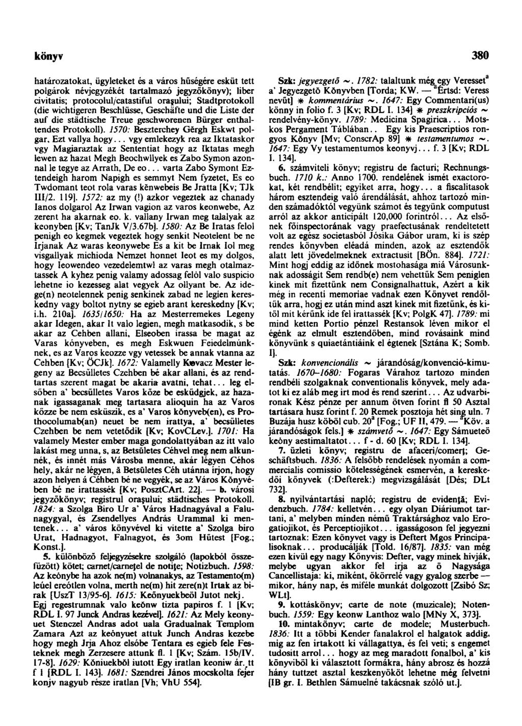 könyv 380 határozatokat, ügyleteket és a város hűségére esküt tett polgárok névjegyzékét tartalmazó jegyzőkönyv); liber civitatis; protocolul/catastiful oraşului; Stadtprotokoll (die wichtigeren
