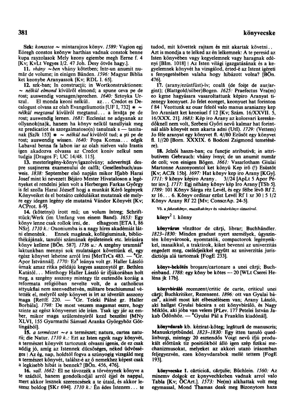 381 könyvecske Szk: konsztos ~ mintarajzos könyv. 1589: Vagion egj Eóregh constos keŏnyw harthias vadnak constok benne kupa rayzolasok Mely keony egiembe megh Eerne f. 4 [Kv; KvLt Vegyes 1/2. 47 Joh.