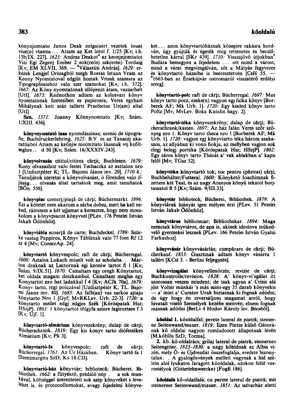 383 kőoldalú kónynjomtato János Deák zolgaiaert vezetek louat viue(n) vtanna... Attam az Ket lotol f. 1/25 [Kv; i.h. 15b/IX. 227].