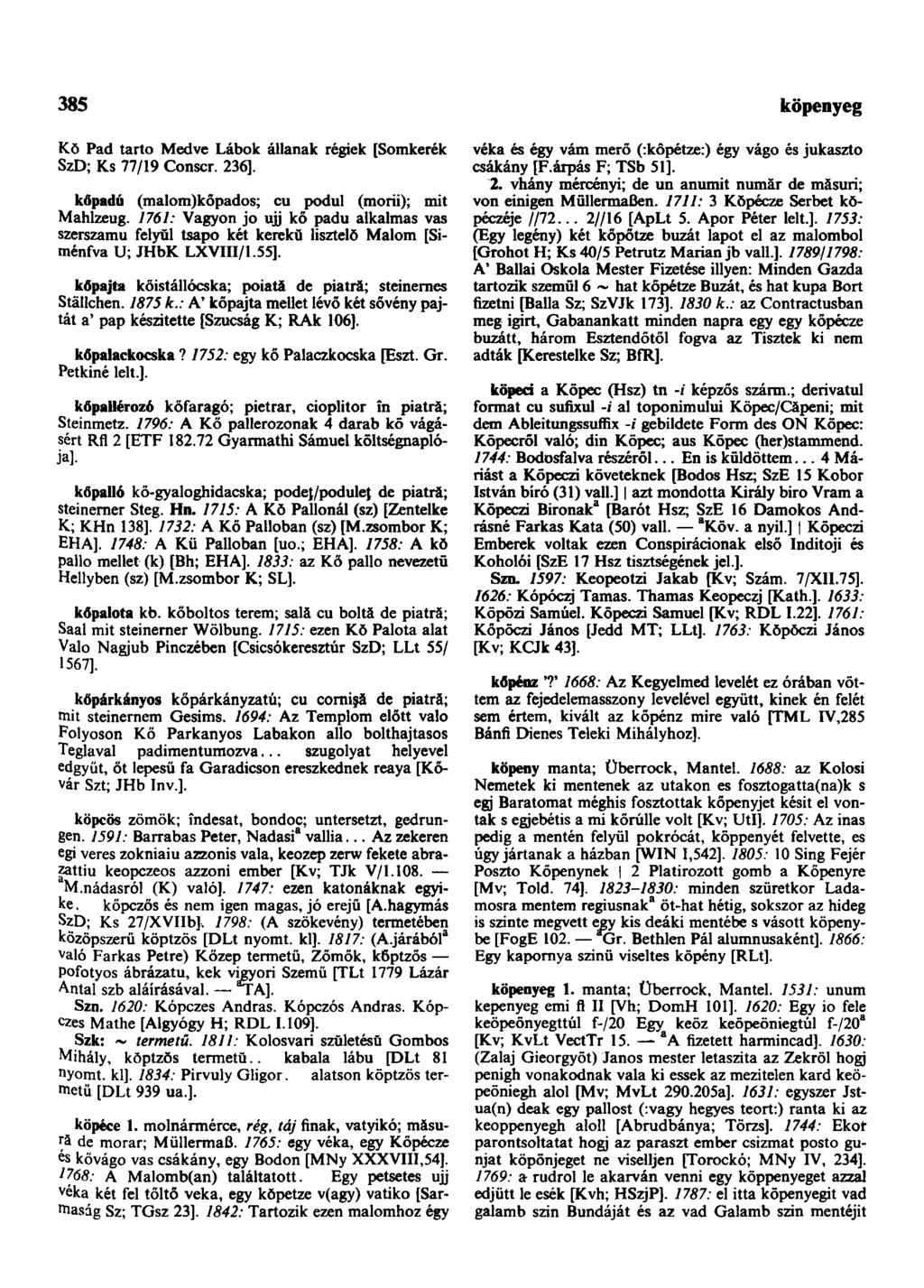 385 köpenyeg Kŏ Pad tartó Medve Lábok állanak régiek [Somkerék SzD; Ks 77/19 Conscr. 236]. kőpadú (malom)kőpados; cu podul (morii); mit Mahlzeug.