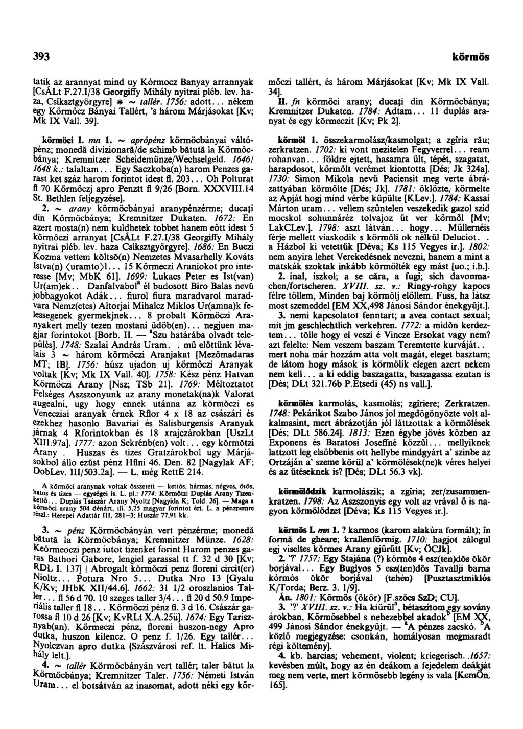 393 körmös tátik az arannyat mind uy Kórmocz Banyay arrannyak [CsÁLt F.27.I/38 Georgiffy Mihály nyitrai pléb. lev. haza, Csíksztgyörgyre] * ~ tallér. 1756: adott.