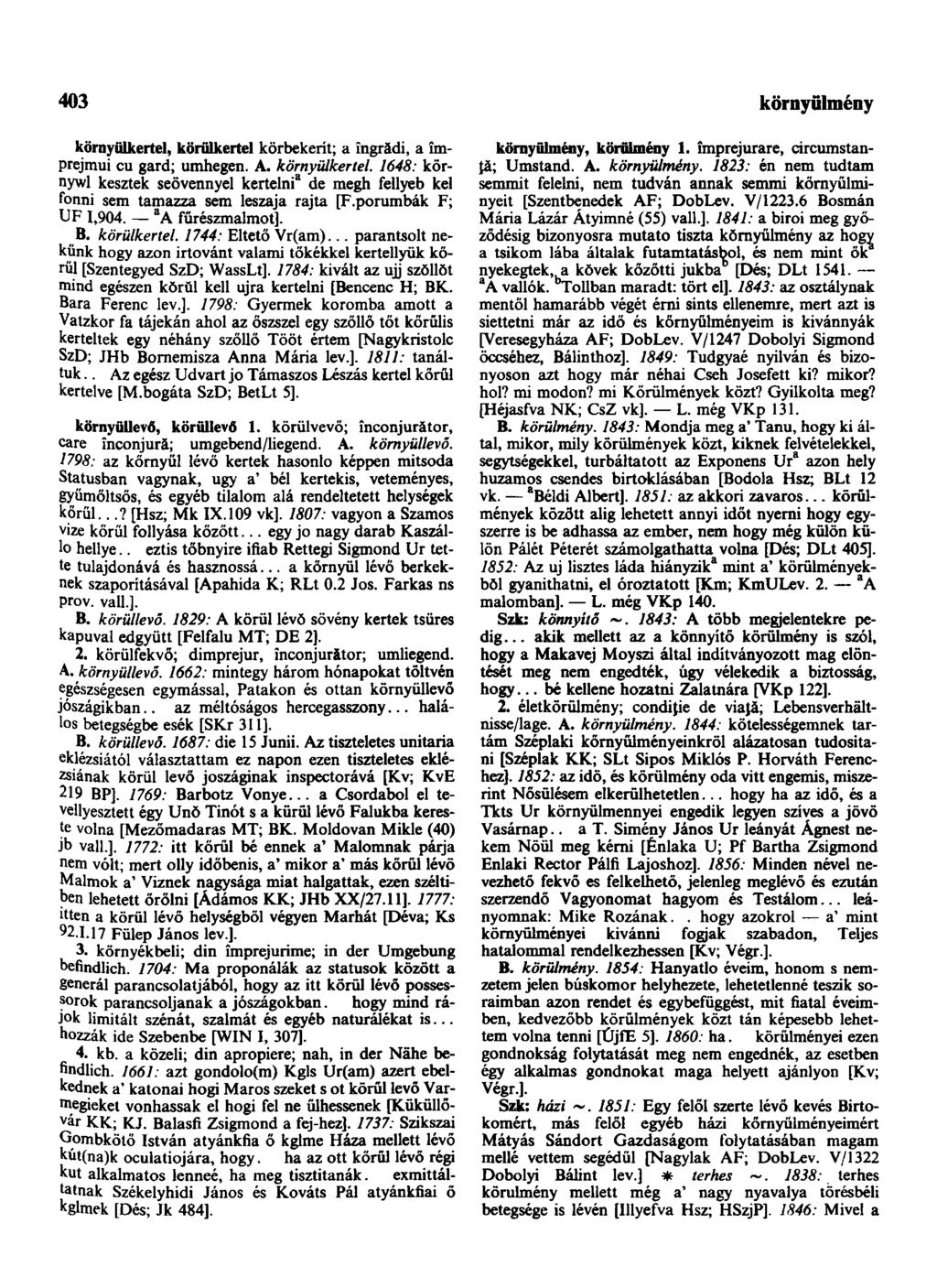 403 környülkertel, körülkertel körbekerít; a îngrădi, a împrejmui cu gard; umhegen. A. környülkertel. 1648: környwl kesztek seövennyel kertelni 3 de megh fellyeb kel fonni sem tamazza sem leszaja rajta [F.