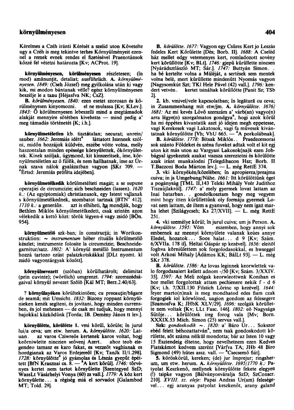 környŭlményesen 404 Kérelmes a Czéh iránti Kérését a szelid uton Követelte ugy a Czéh is meg tekintve terhes Kőrnyűlményeit ezennel a remek evnek rendes el fizetésével Praenotánsok közzé fel vétetni
