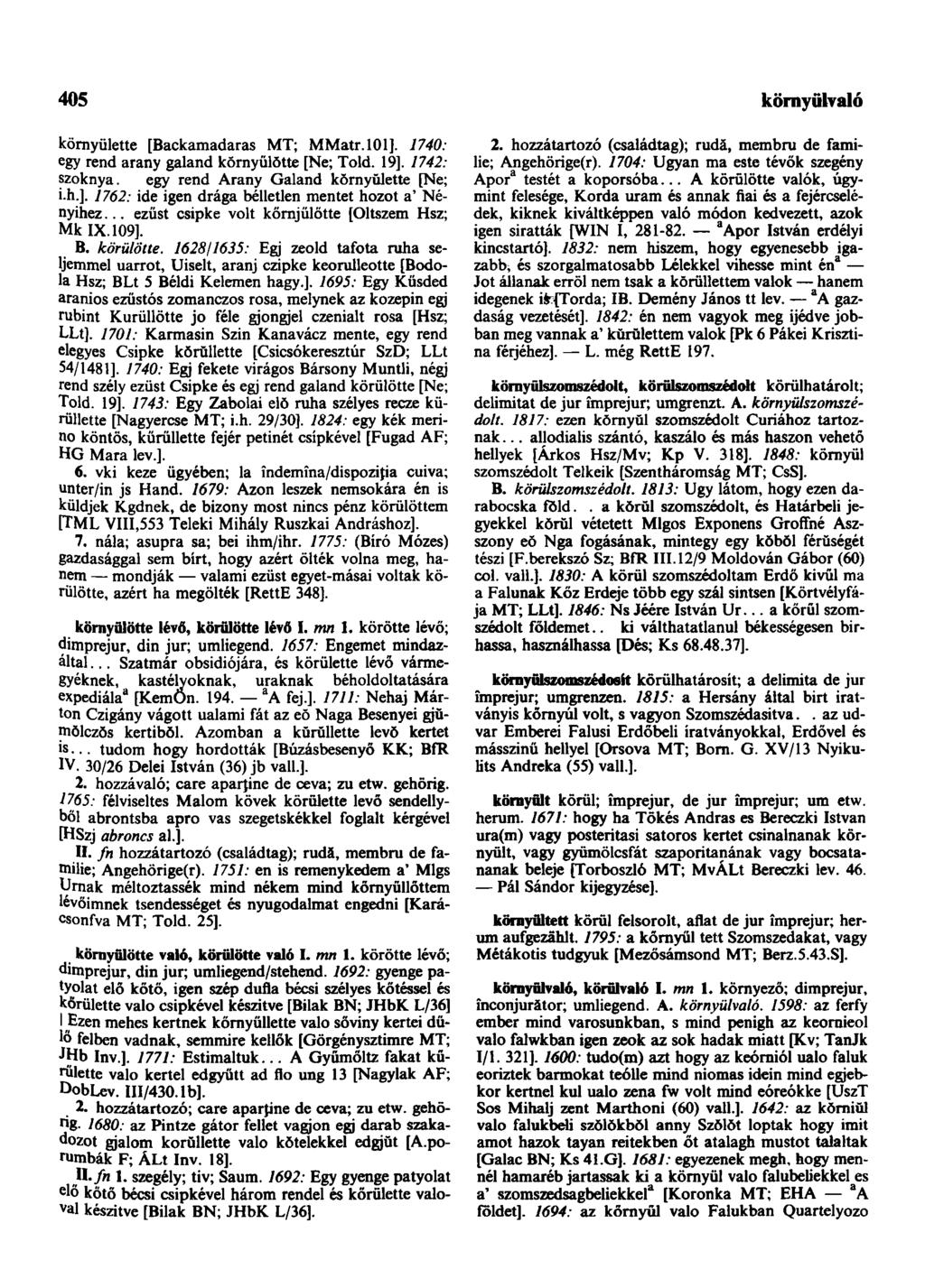 405 környülálló környülette [Backamadaras MT; MMatr.lOl]. 1740: egy rend arany galand kŏrnyülŏtte [Ne; Told. 19]. 1742: szoknya. egy rend Arany Galand környülette [Ne; i.h.]. 1762: ide igen drága bélletlen mentet hozot a' Nényihez.