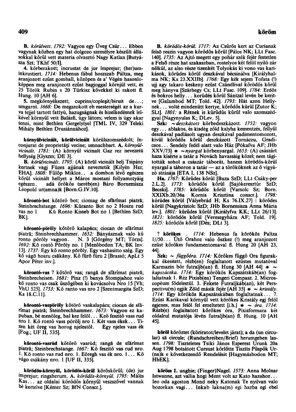 409 köröm B. körülvett. 1792: Vagyon egy Oveg Csűr... Ebben vágynák közben egy hat dolgozo személyre készült állásokkal körül vett matéria olvasztó Nagy Katlan [Butyásza Szt; TKhf 50/1]. 4.