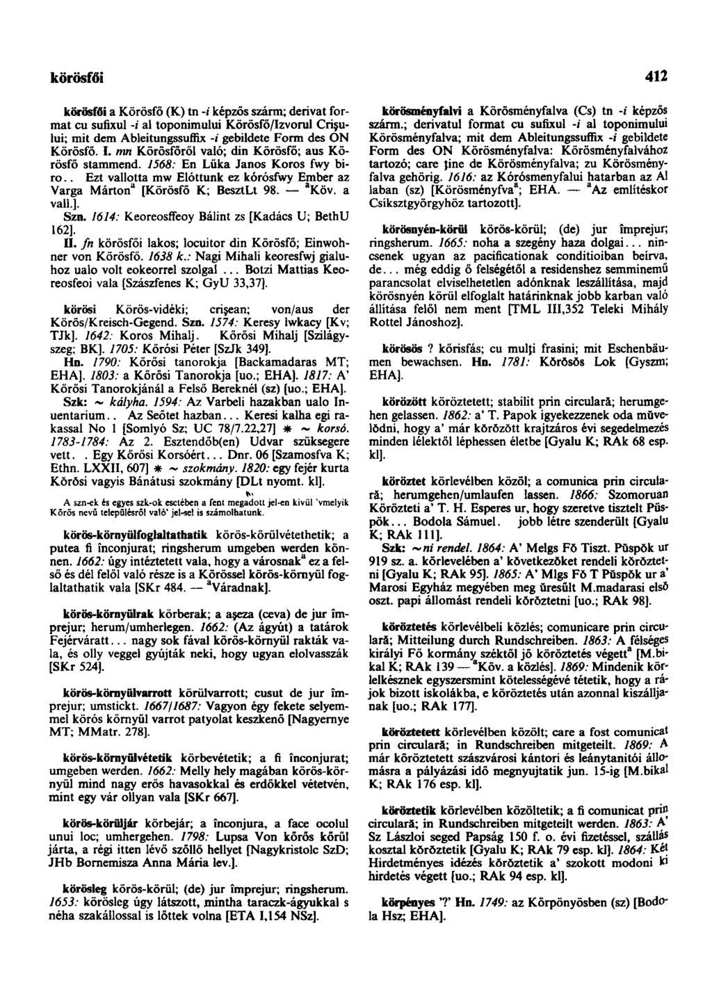 körösfői 412 körösfői a Körösfő (K) tn -i képzős szárm; derivat formát cu sufixul -i al toponimului Körösfő/Izvorul Crişului; mit dem Ableitungssuflix -i gebildete Form des ÓN Körösfő. I.