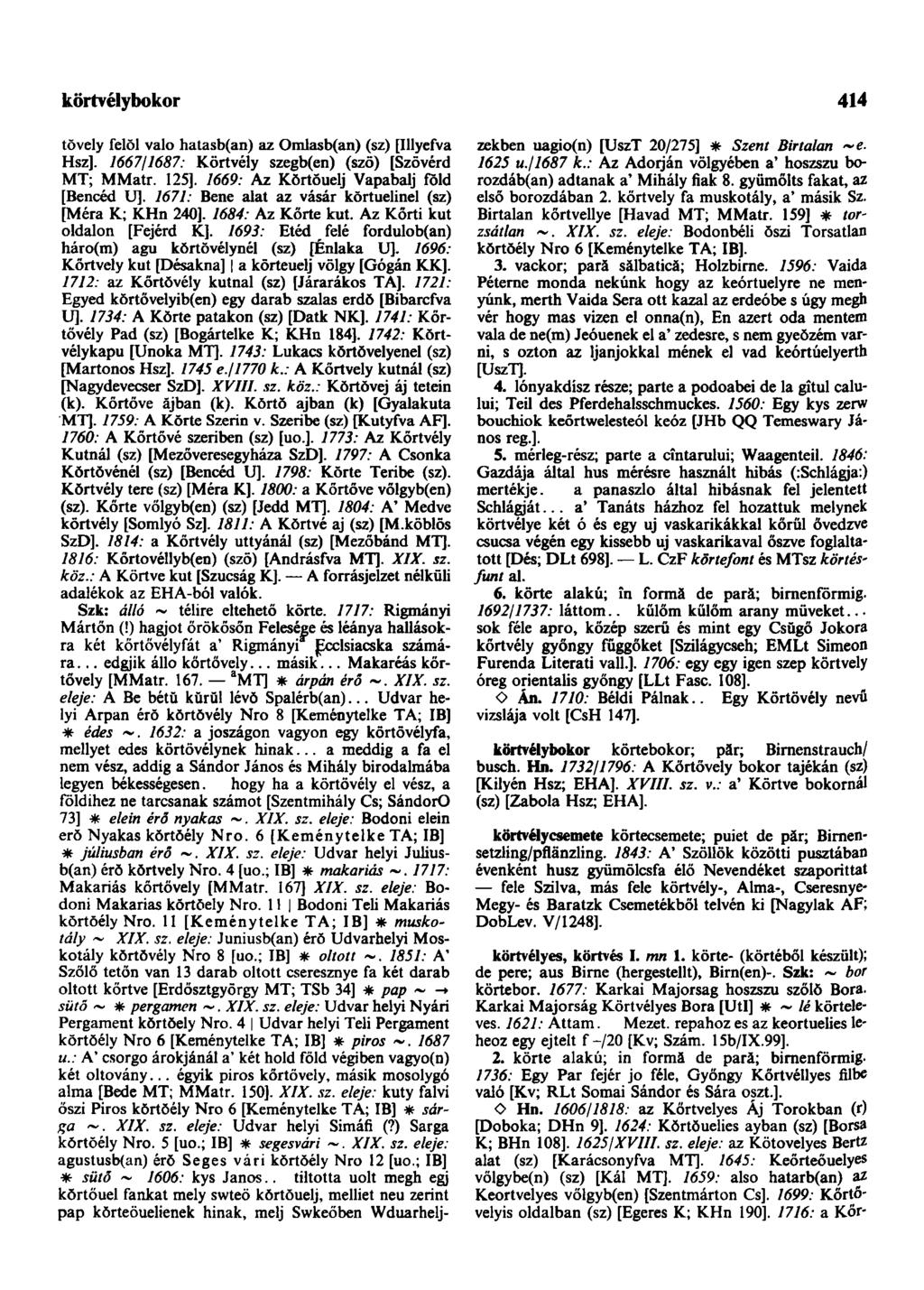 körtvélybokor tŏvely felöl valo hatasb(an) az Omlasb(an) (sz) [Illyefva Hsz]. 1667/1687: Kőrtvély szegb(en) (szö) [Szövérd MT; MMatr. 125]. 1669: Az Kŏrtŏuelj Vapabalj föld [Bencéd U].