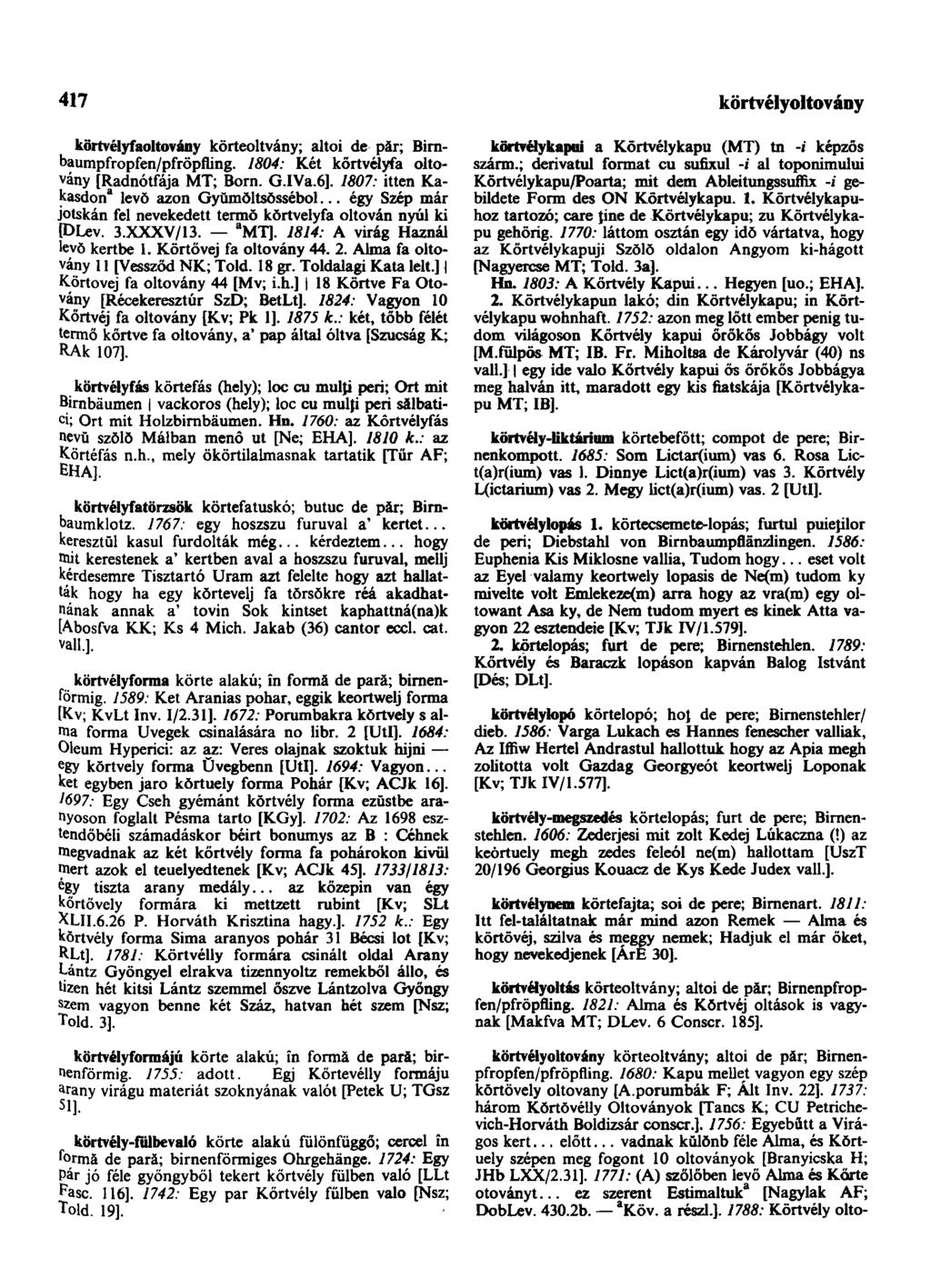 417 körtvélyfaoltovány körteoltvány; altoi de păr; Birnbaumpfropfen/pfröpfling. 1804: Két kőrtvélyfa oltovány [Radnótfája MT; Born. G.IVa.6]. 1807: itten Kakasdon 3 levő azon Gyŭmŏltsŏssébol.