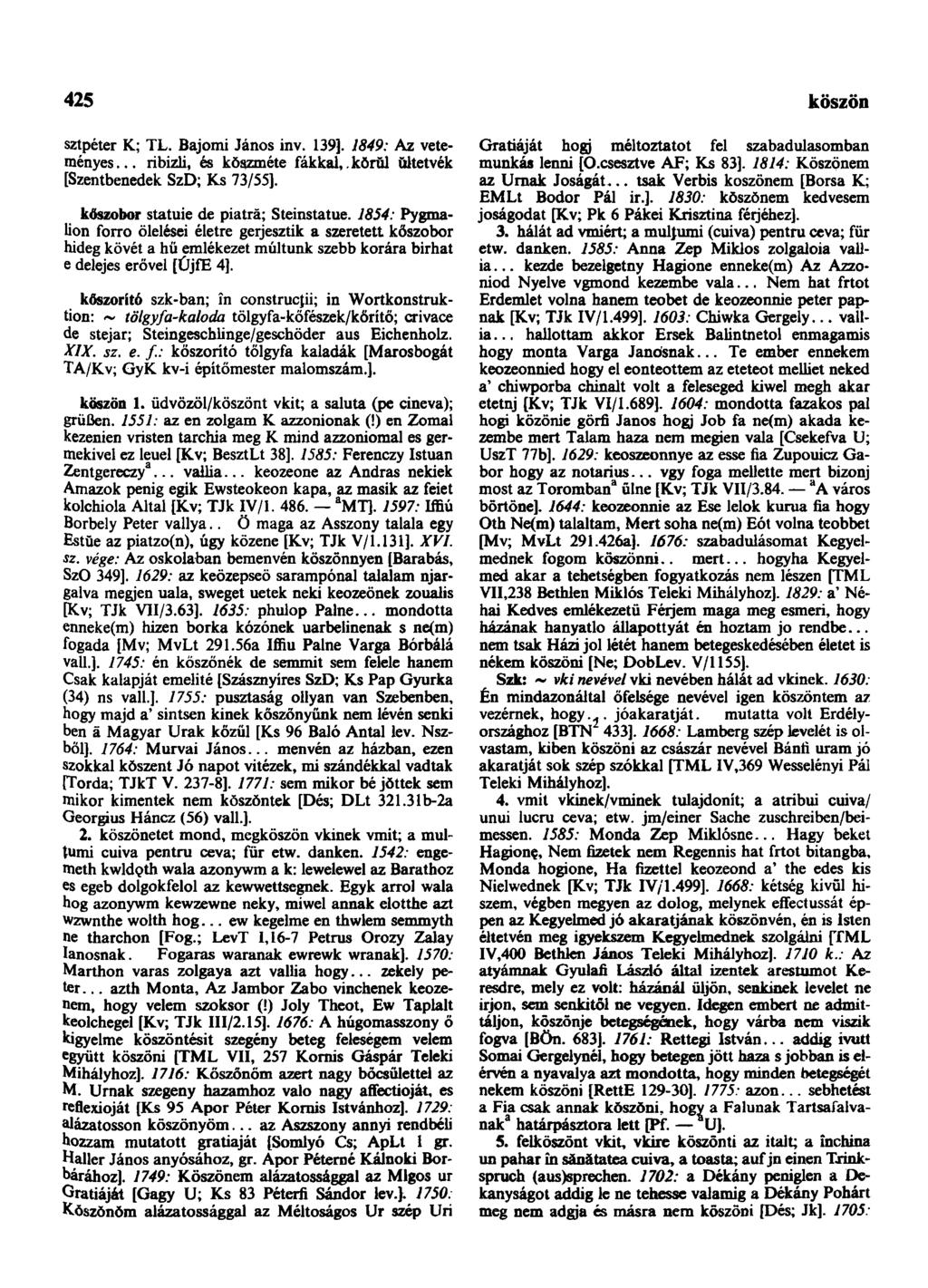 425 köszönhet sztpéter K; TL. Bajomi János inv. 139]. 1849: Az veteményes... ribizli, és köszméte fákkal, körül ŭitetvék [Szentbenedek SzD; Ks 73/55]. kőszobor statuie de piatră; Steinstatue.