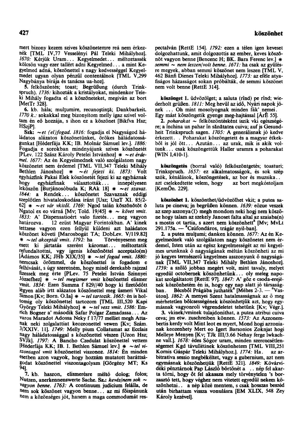 427 köszönhet mert bizony kezem szives köszönetemre reá nem érkeznék [TML IV,77 Vesselényi Pál Teleki Mihályhoz]. 1670: Kérjük Uram... Kegyelmedet.