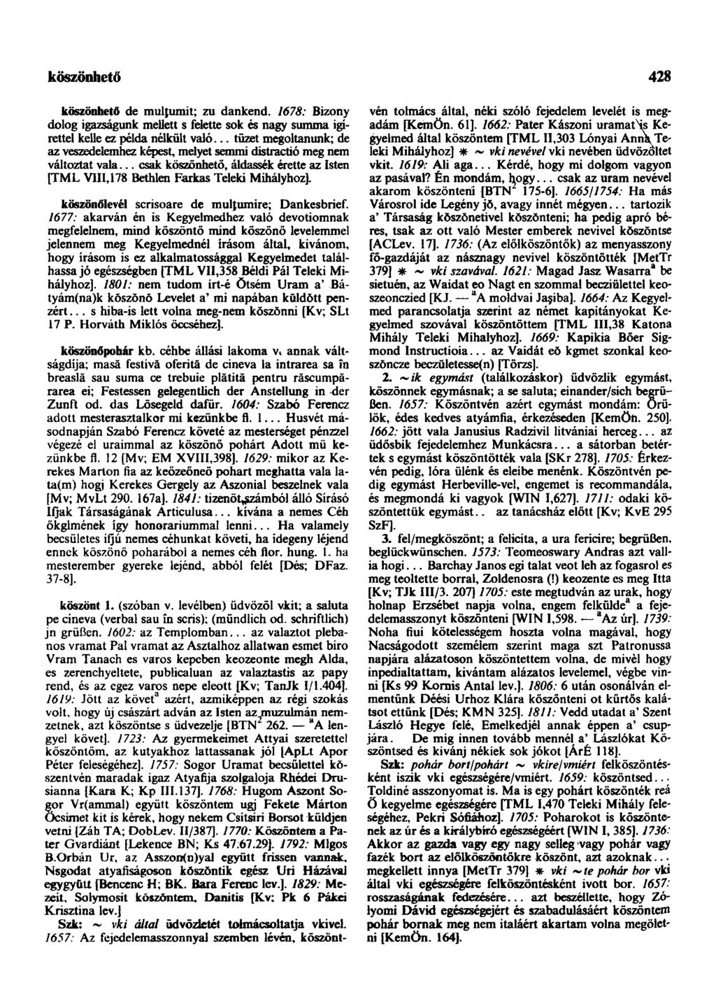 köszönhető 428 köszönhető de mulţumit; zu dankend. 1678: Bizony dolog igazságunk mellett s felette sok és nagy summa igírettel kelle ez példa nélkült való.