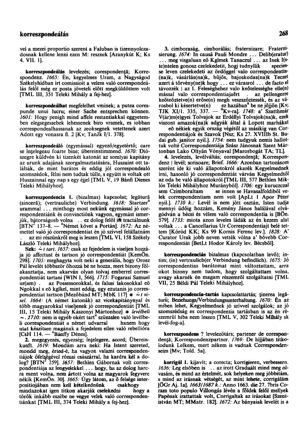 korreszpondeálás 268 vei a mezei proportio szerent a Faluban is tizennyolczadosnak kellene lenni ezen M: resznek [Aranykút K; Ks 4. VII. 1]. korreszpondeálás levelezés; corespondenţã; Korrespondenz.