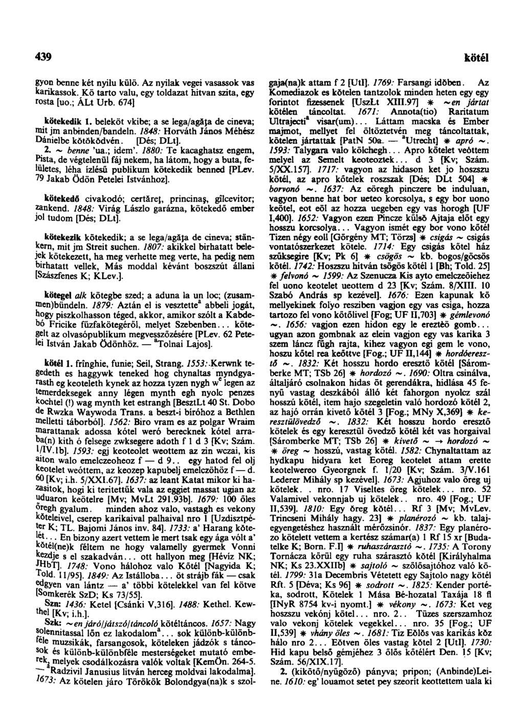 439 következendőleg gyon benne két nyilu külö. Az nyilak vegei vasassok vas karikassok. Kö tartó valu, egy toldazat hitvan szita, egy rosta [uo.; ÁLt Urb. 674] kötekedik 1.