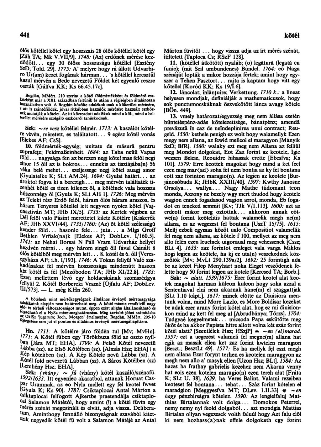 441 következendőleg őlős kőtéllel kőtél egy hoszszais 28 őlős kőtéllel kötél egy [Záh TA; Mk V.VII/9]. 1748: (Az) erdőnek mérése kezdődött... egy 30 őlőss hosszúságú kőtéllel [Esztény SzD; Told. 29].