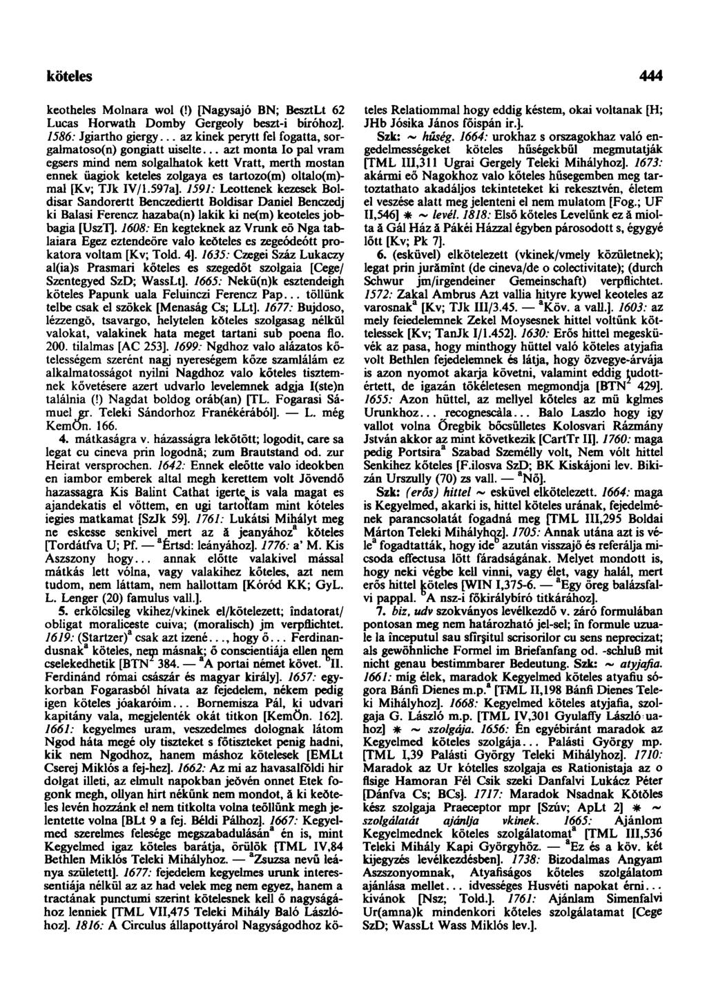 köteles-hajó 444 keotheles Molnara wol (!) [Nagysajó BN; BesztLt 62 Lucas Horwath Domby Gergeoly beszt-i bíróhoz]. 1586: Jgiartho giergy... az kinek perytt fel fogatta, sorgalmatoso(n) gongiatt uiselte.