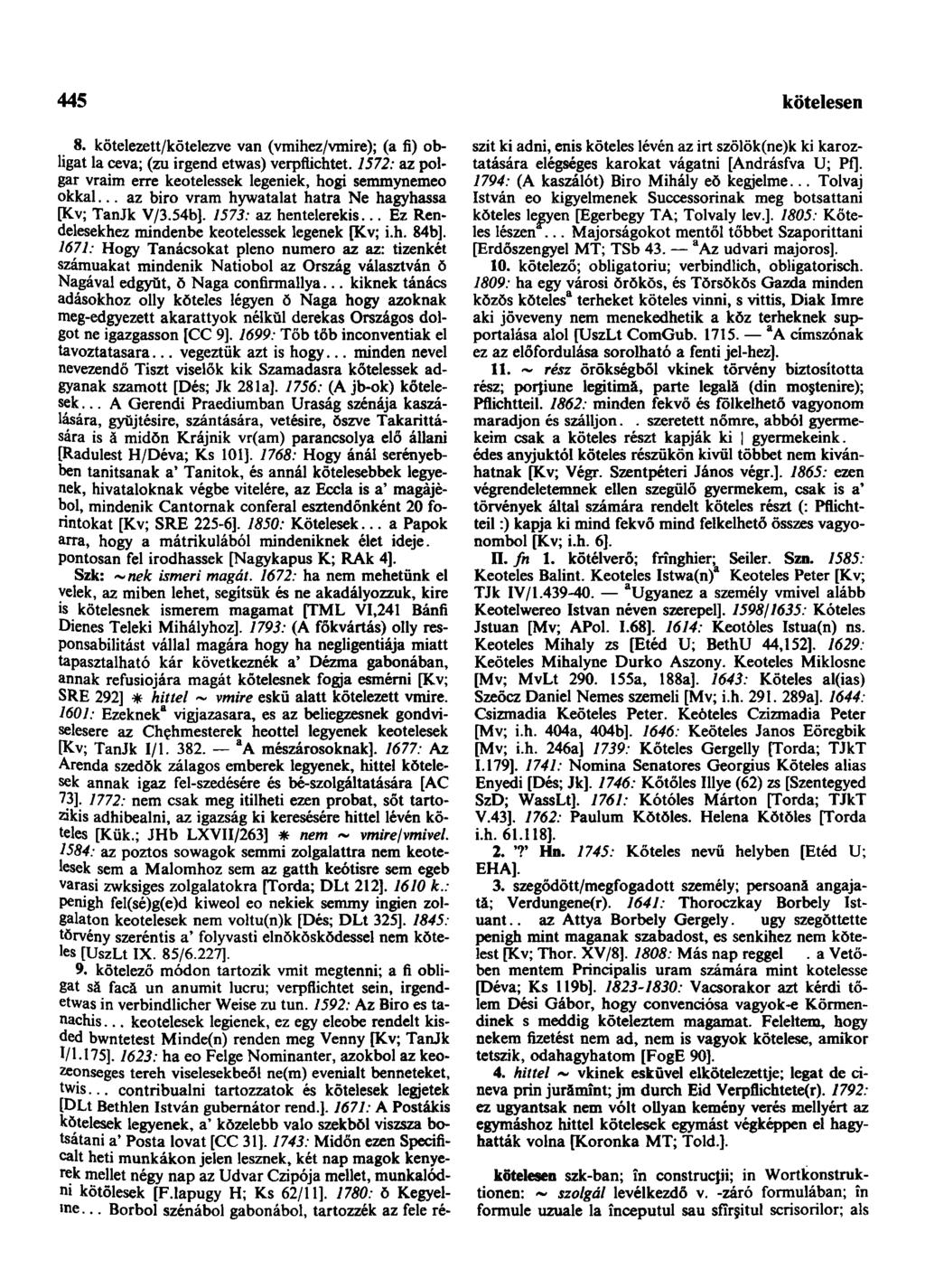 445 következendőleg 8. kötelezett/kötelezve van (vmihez/vmire); (a fi) obligát la ceva; (zu irgend etwas) verpflichtet. 1572: az polgár vraim erre keotelessek legeniek, hogi semmynemeo okkal.