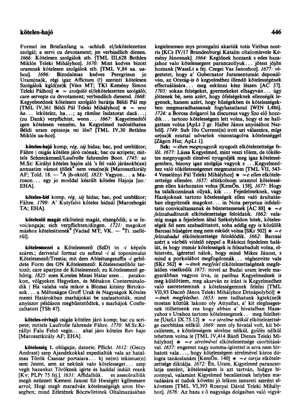 köteles-hajó 446 Formel im Briefanfang u. -schluß. el/lekötelezetten szolgál; a servi cu devotament; jm verbindlich dienen. 1666: Kötelesen szolgálok stb.