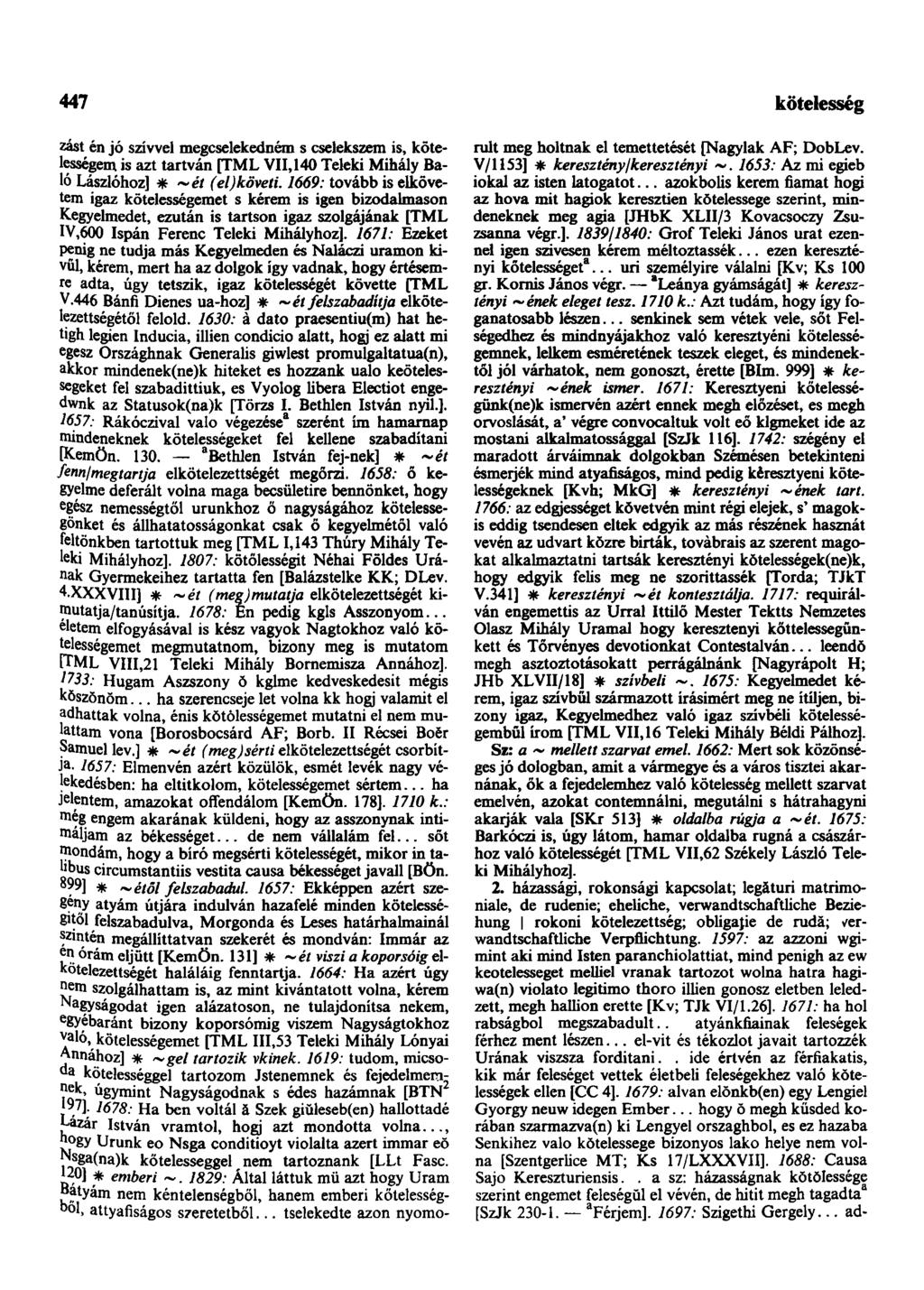 447 következendőleg zást én jó szívvel megcselekedném s cselekszem is, kötelességem is azt tartván [TML VII, 140 Teleki Mihály Baló Lászlóhoz] * (el) követi.