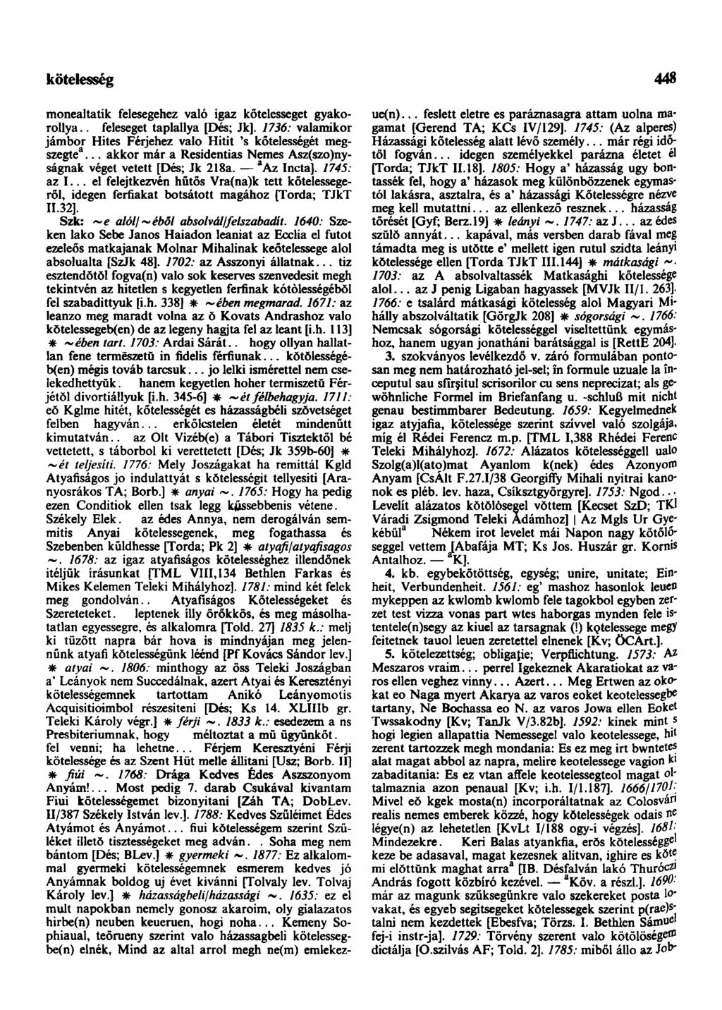 köteles-hajó monealtatik felesegehez való igaz kőtelesseget gyakorollya.. feleseget taplallya [Dés; Jk]. 1736: valamikor jámbor Hites Férjehez valo Hitit 's kötelességét megszegte 3.