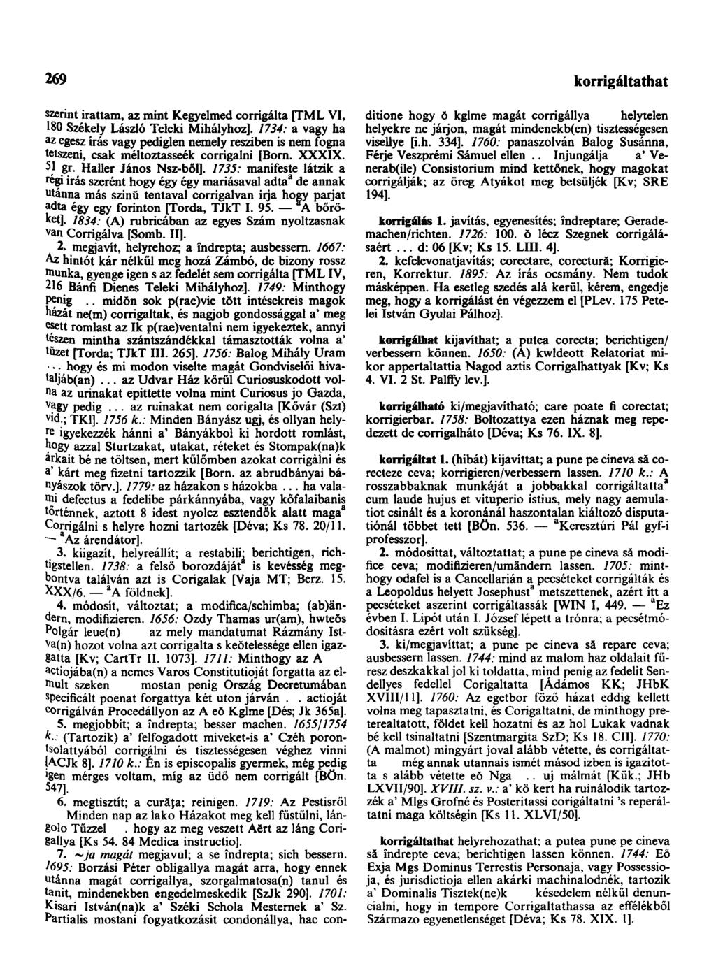 269 korrigáltathat szerint Írattam, az mint Kegyelmed corrigálta [TML VI, 180 Székely László Teleki Mihályhoz].